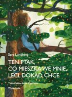 Ten ptak, co mieszka we mnie, leci, dokąd chce