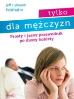 Tylko dla mężczyzn. Prosty i jasny przewodnik po duszy kobiety wyd. 3