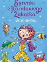 Wielkie marzenia. Syrenki z Koralowego Zakątka. Tom 1. Syrenki z Koralowego Zakątka. Tom 1