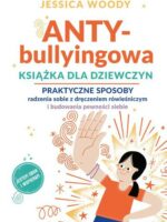 ANTY-bullyingowa książka dla dziewczyn. Praktyczne sposoby radzenia sobie z dręczeniem rówieśniczym i budowania pewności siebie