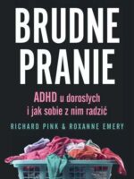 Brudne pranie. ADHD u dorosłych i jak sobie z nim radzić