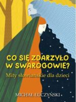 Co się zdarzyło w Swarogowie? Mity słowiańskie dla dzieci