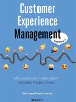 Customer Experience Management. Moc pozytywnych doświadczeń na ścieżce Twojego klienta wyd. 2