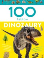 Dinozaury. 100 faktów