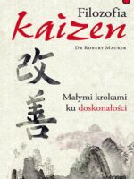 Filozofia Kaizen. Małymi krokami ku doskonałości