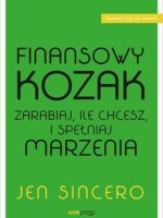 Finansowy kozak. Zarabiaj, ile chcesz, i spełniaj marzenia