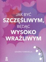 Jak być szczęśliwym będąc wysoko wrażliwym