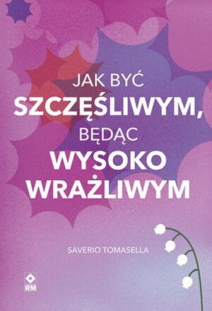 Jak być szczęśliwym będąc wysoko wrażliwym