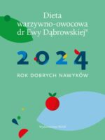 Kalendarz 2024. Rok dobrych nawyków. Dieta warzywno-owocowa dr Ewy Dąbrowskiej