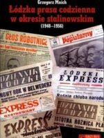 Łódzka prasa codzienna w okresie stalinowskim (1948-1956)