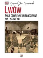 Lwów. Życie codzienne i niecodzienne XIX i XX wieku wyd. 2