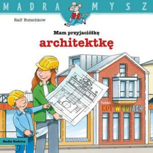 Mam przyjaciółkę architektkę. Mądra Mysz