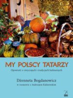 My polscy Tatarzy. Opowieść o zwyczajach i tradycjach kulinarnych