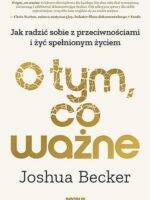 O tym, co ważne. Jak radzić sobie z przeciwnościami i żyć spełnionym życiem