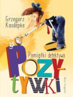 Pamiątki detektywa Pozytywki. Detektyw Pozytywka i inne wyd. 2023