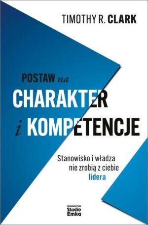 Postaw na charakter i kompetencje. Stanowisko i władza nie zrobią z ciebie lidera