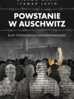 Powstanie w Auschwitz. Bunt żydowskiego Sonderkommando