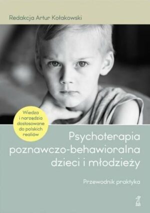 Psychoterapia poznawczo-behawioralna dzieci i młodzieży wyd. 3