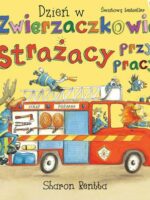 Strażacy przy pracy. Dzień w Zwierzaczkowie wyd. 2023