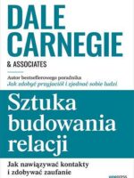 Sztuka budowania relacji. Jak nawiązywać kontakty i zdobywać zaufanie