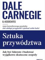 Sztuka przywództwa. Jak być liderem i budować wyjątkowo skuteczne zespoły