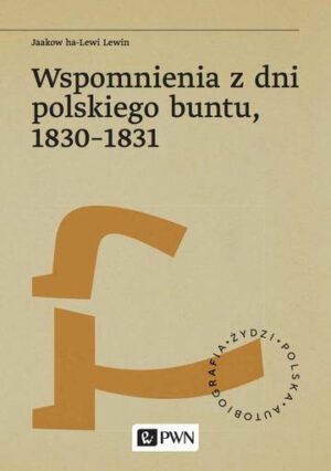 Wspomnienia z dni polskiego buntu, 1830-1831. Żydzi. Polska. Autobiograﬁa