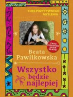 Wszystko będzie najlepiej. Kurs pozytywnego myślenia