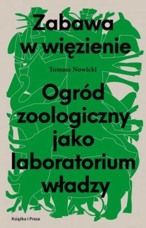 Zabawa w więzienie. Ogród zoologiczny jako laboratorium władzy