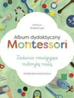 Album dydaktyczny Montessori Zadania rozwijające motorykę małą Podręcznik nauczyciela