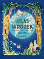 Atlas wróżek. Magiczny lud z różnych stron świata