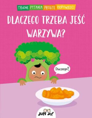 Dlaczego trzeba jeść warzywa? Trudne pytania proste odpowiedzi