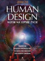 Human Design. Wzór na lepsze życie. Dowiedz się, kim jesteś i kim możesz być, by skuteczniej realizować cele osobiste i zawodowe