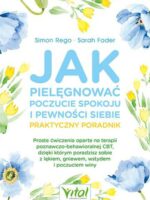 Jak pielęgnować poczucie spokoju i pewności siebie. Praktyczny poradnik