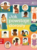 Jak powstaje dorosły. Akademia mądrego dziecka. Chcę wiedzieć więcej