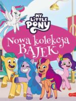 My Little Pony. Nowe pokolenie. Nowa kolekcja bajek