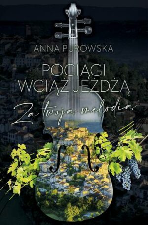 Pociągi wciąż jeżdżą. Za twoją melodią