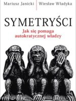 Symetryści. Jak się pomaga autokratycznej władzy