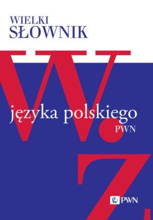 Wielki słownik języka polskiego. W-Ż