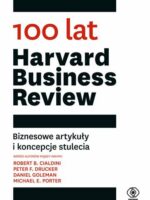 100 lat Harvard Business Review. Biznesowe artykuły i koncepcje stulecia
