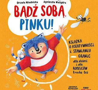 Bądź sobą, Pinku! Książka o asertywności i stawianiu granic dla dzieci i rodziców trochę też