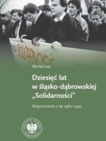 Dziesięć lat w Śląsko-Dąbrowskiej "Solidarności". Wspomnienia z lat 1980-1990