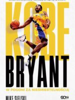 Kobe Bryant. W pogoni za nieśmiertelnością