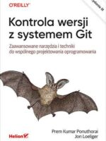 Kontrola wersji z systemem Git. Zaawansowane narzędzia i techniki do wspólnego projektowania oprogramowania wyd. 3