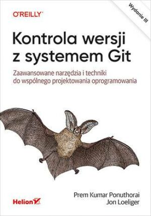 Kontrola wersji z systemem Git. Zaawansowane narzędzia i techniki do wspólnego projektowania oprogramowania wyd. 3