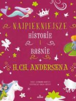 Najpiękniejsze historie i baśnie H.Ch.Andersena