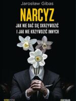 Narcyz. Jak nie dać się skrzywdzić i jak nie krzywdzić innych