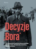 Tytuł: Decyzje „Bora”. (Auto)biografia Tadeusza Komorowskiego kawalerzysty, olimpijczyka, dowódcy, wodza, premiera
