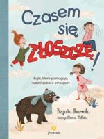 Czasem się złoszczę. Bajki, które pomogą radzić sobie z emocjami wyd. 2