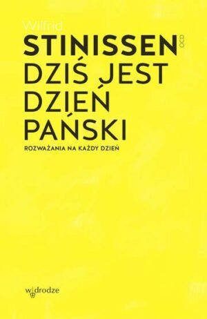 Dziś jest dzień Pański. Rozważania na każdy dzień