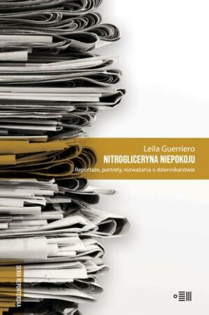 Nitrogliceryna niepokoju. Reportaże, portrety, rozważania o dziennikarstwie